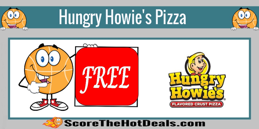 **FREE** Hungry Howie's Pizza! Score The Hot Deals