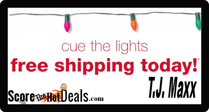 ~TODAY ONLY~ Free Shipping At T.J. Maxx!